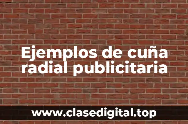 Ejemplos de cuña radial publicitaria