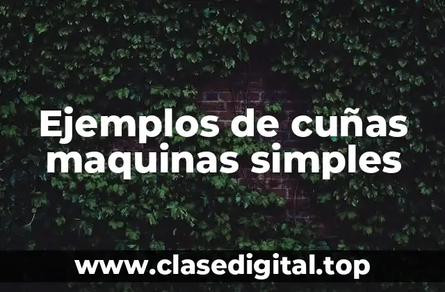Ejemplos de cuñas maquinas simples