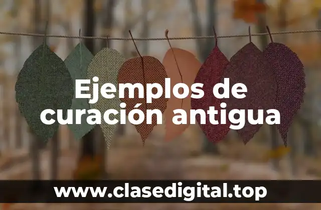 Ejemplos de curación antigua