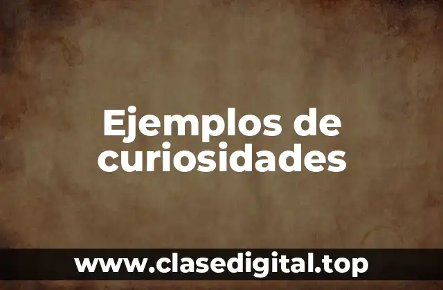 Ejemplos de curiosidades