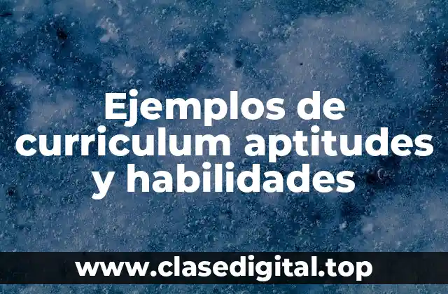 Ejemplos de curriculum aptitudes y habilidades