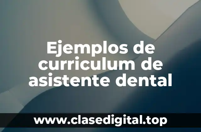 Ejemplos de curriculum de asistente dental