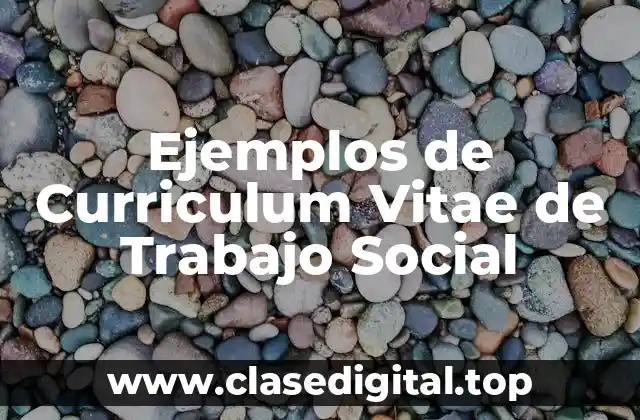 Ejemplos de Curriculum Vitae de Trabajo Social