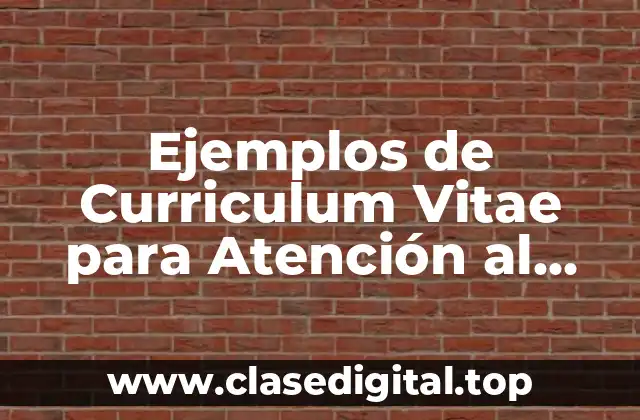 Ejemplos de Curriculum Vitae para Atención al Cliente