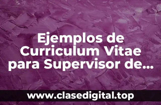 Ejemplos de Curriculum Vitae para Supervisor de Almacén