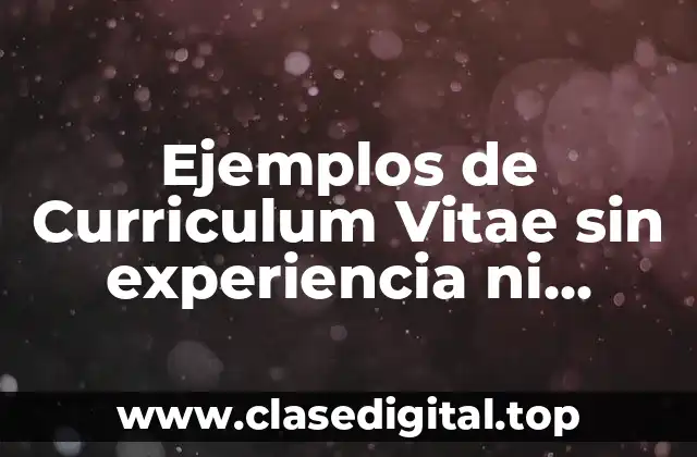 Ejemplos de Curriculum Vitae sin experiencia ni estudios
