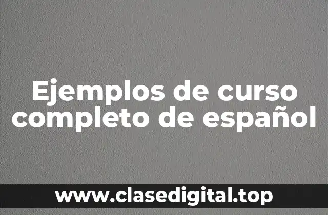 Ejemplos de curso completo de español