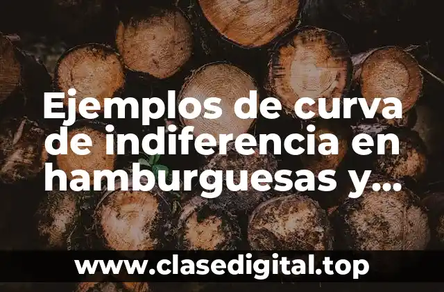 Ejemplos de curva de indiferencia en hamburguesas y películas