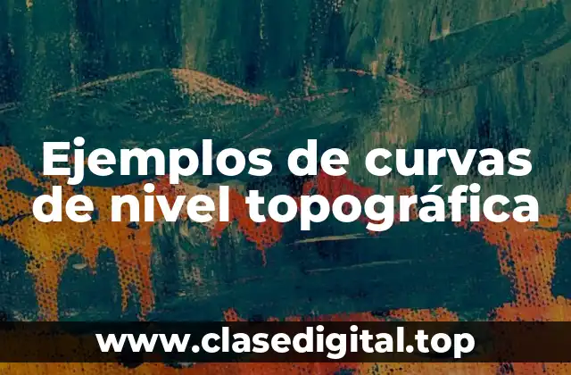 Ejemplos de curvas de nivel topográfica