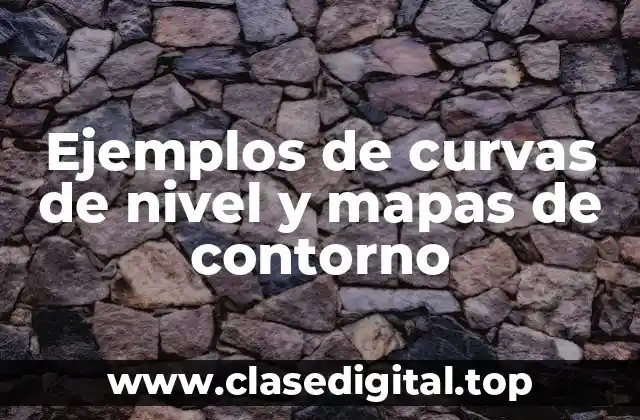 Ejemplos de curvas de nivel y mapas de contorno