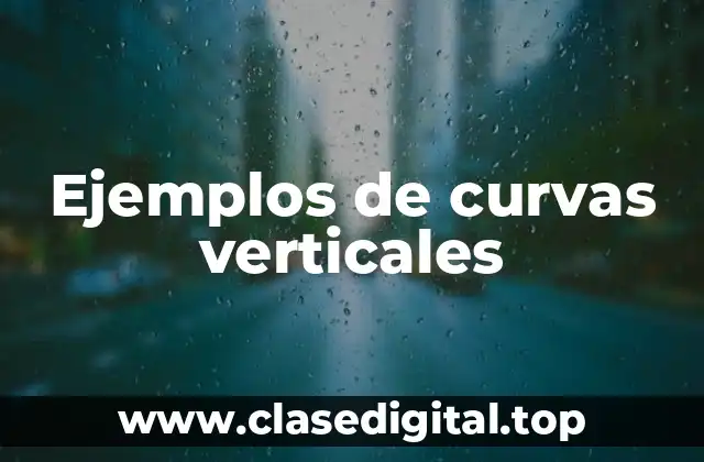 Ejemplos de curvas verticales