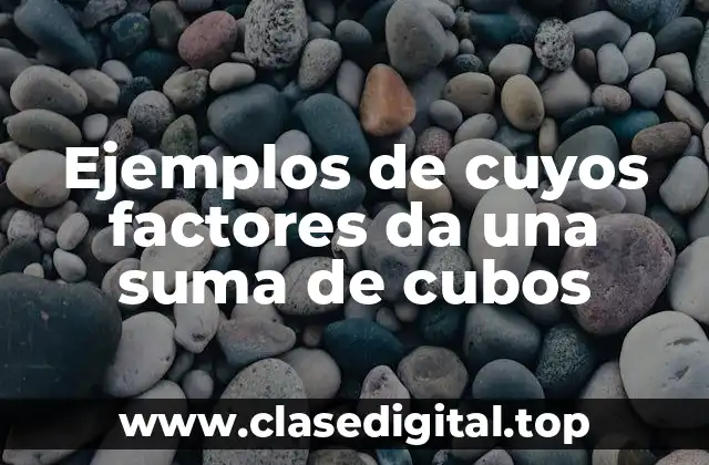 Ejemplos de cuyos factores da una suma de cubos