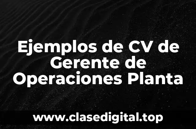 Ejemplos de CV de Gerente de Operaciones Planta