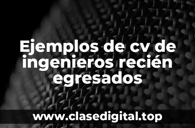 Ejemplos de cv de ingenieros recién egresados