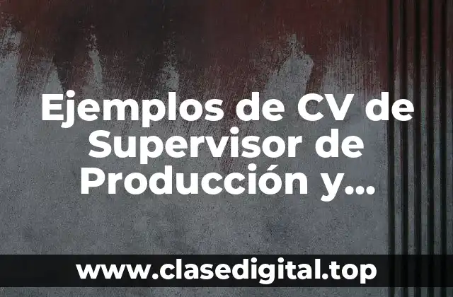 Ejemplos de CV de Supervisor de Producción y Significado