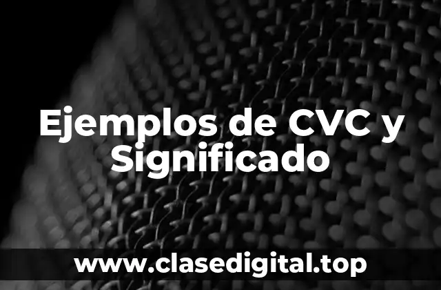 Ejemplos de CVC y Significado