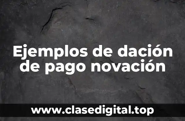 Ejemplos de dación de pago novación