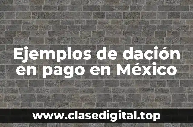 Ejemplos de dación en pago