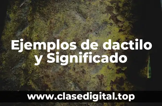 Ejemplos de dactilo y Significado