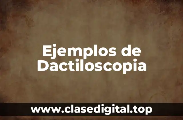 Ejemplos de Dactiloscopia