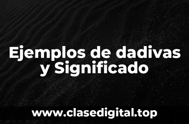 Ejemplos de dadivas y Significado