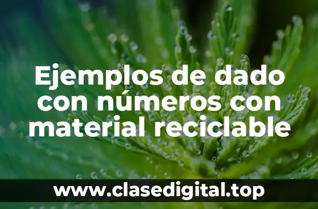 Ejemplos de dado con números con material reciclable