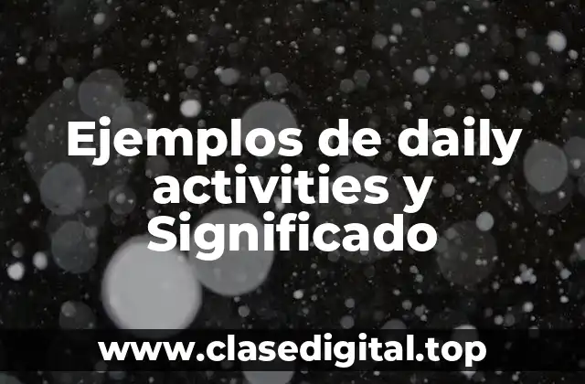 Ejemplos de daily activities y Significado