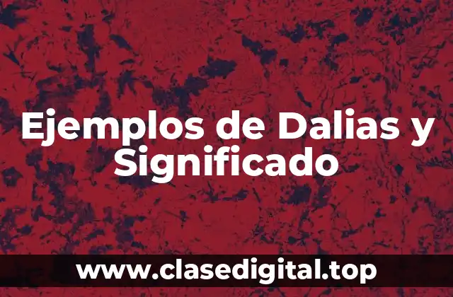 Ejemplos de Dalias y Significado
