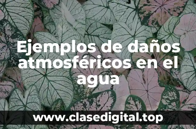 Ejemplos de daños atmosféricos en el agua
