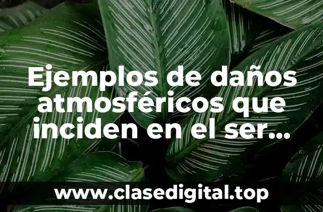 Ejemplos de daños atmosféricos que inciden en el ser humano