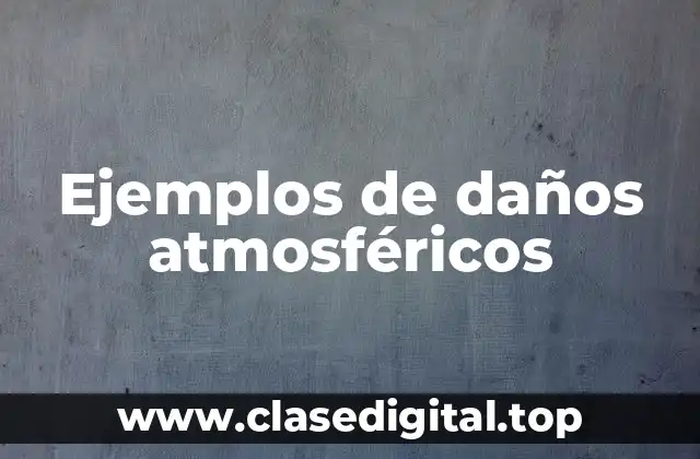 Ejemplos de daños atmosféricos