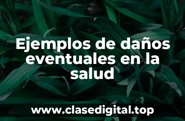 Ejemplos de daños eventuales en la salud