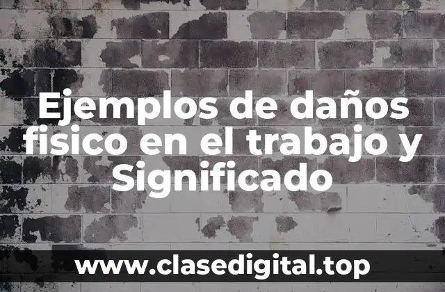 Ejemplos de daños físicos en el trabajo