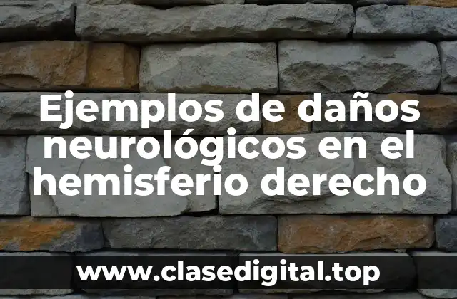 Ejemplos de daños neurológicos en el hemisferio derecho