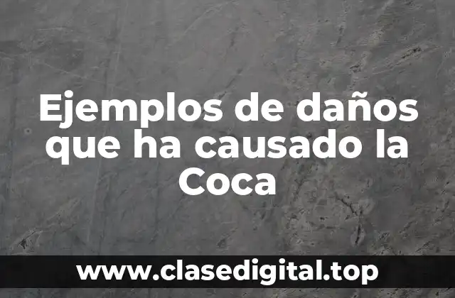 Ejemplos de daños que ha causado la Coca-Cola
