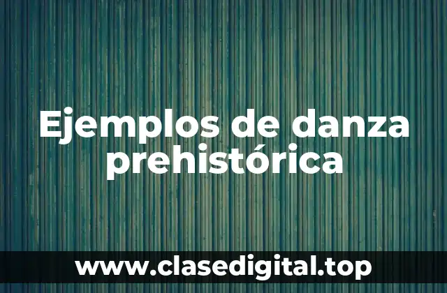 Ejemplos de danza prehistórica