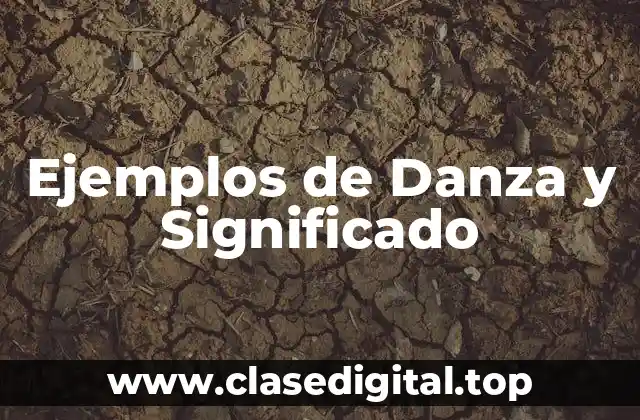 Ejemplos de Danza y Significado