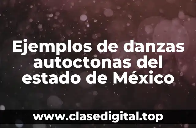 Ejemplos de danzas autoctonas del estado de México