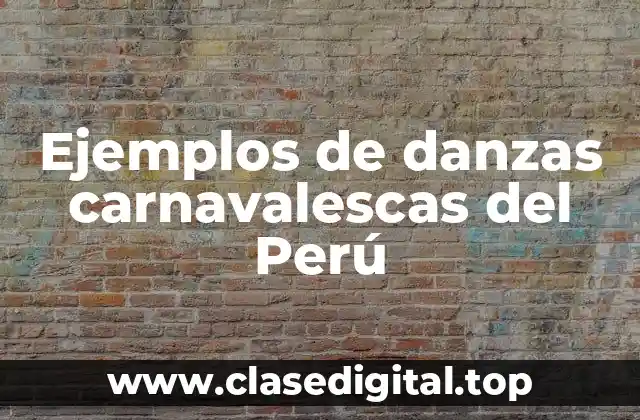Ejemplos de danzas carnavalescas del Perú