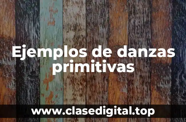 Ejemplos de danzas primitivas