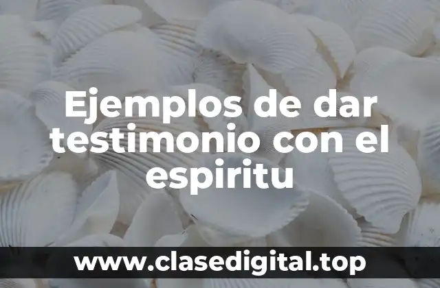Ejemplos de dar testimonio con el espiritu