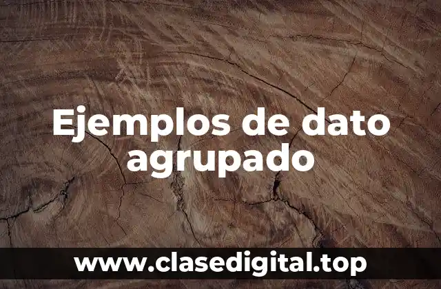 Ejemplos de dato agrupado