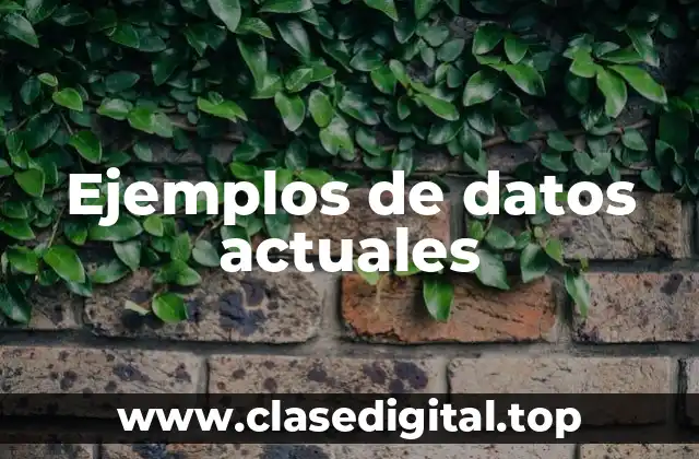 Ejemplos de datos actuales