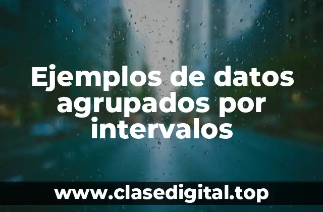 Ejemplos de datos agrupados por intervalos