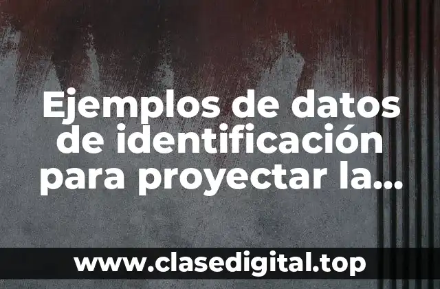 Ejemplos de datos de identificación para proyectar la enseñanza