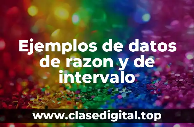 Ejemplos de datos de razon y de intervalo