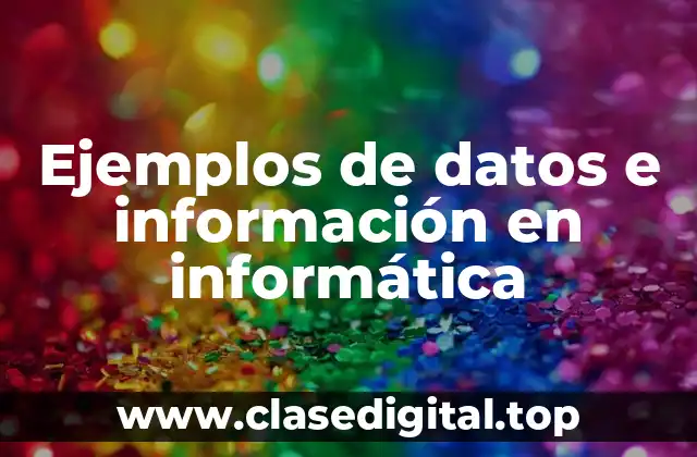 Ejemplos de datos e información en informática