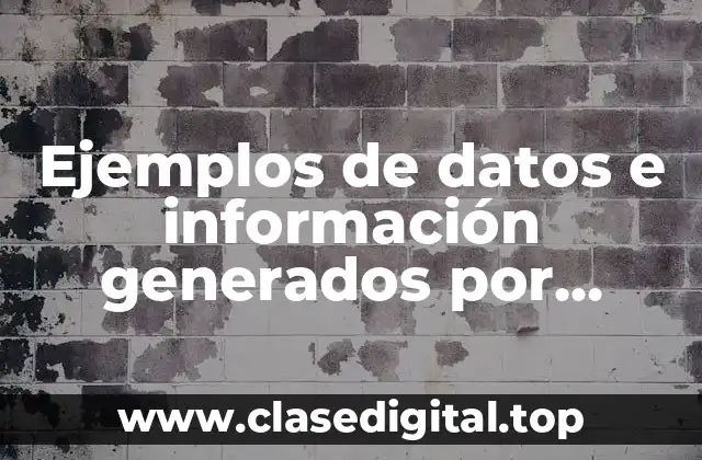 Ejemplos de datos e información generados por procesos empresariales