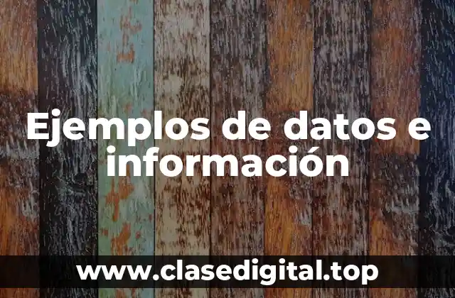 Ejemplos de datos e información