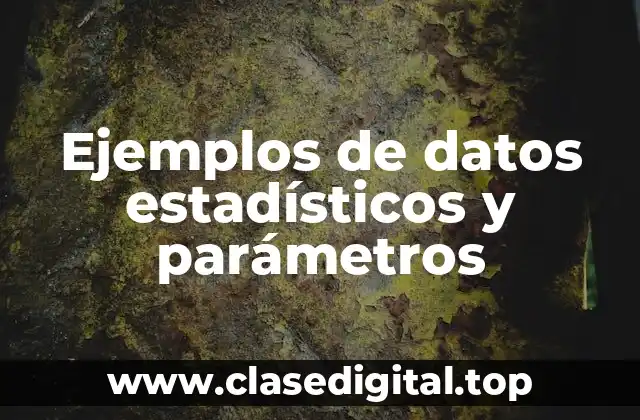 Ejemplos de datos estadísticos y parámetros